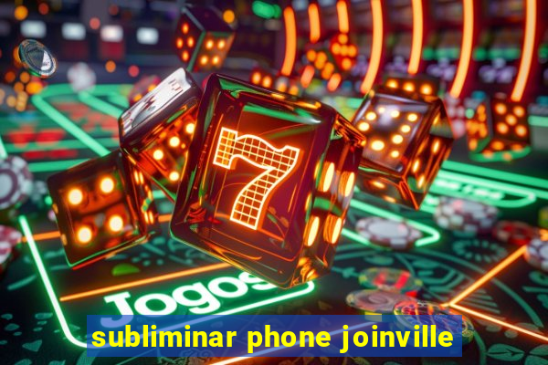 subliminar phone joinville